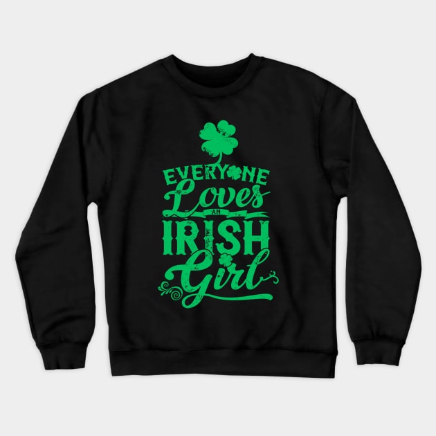 Everyone Loves An Irish Girl St Patrick's Day Crewneck Sweatshirt by dashawncannonuzf